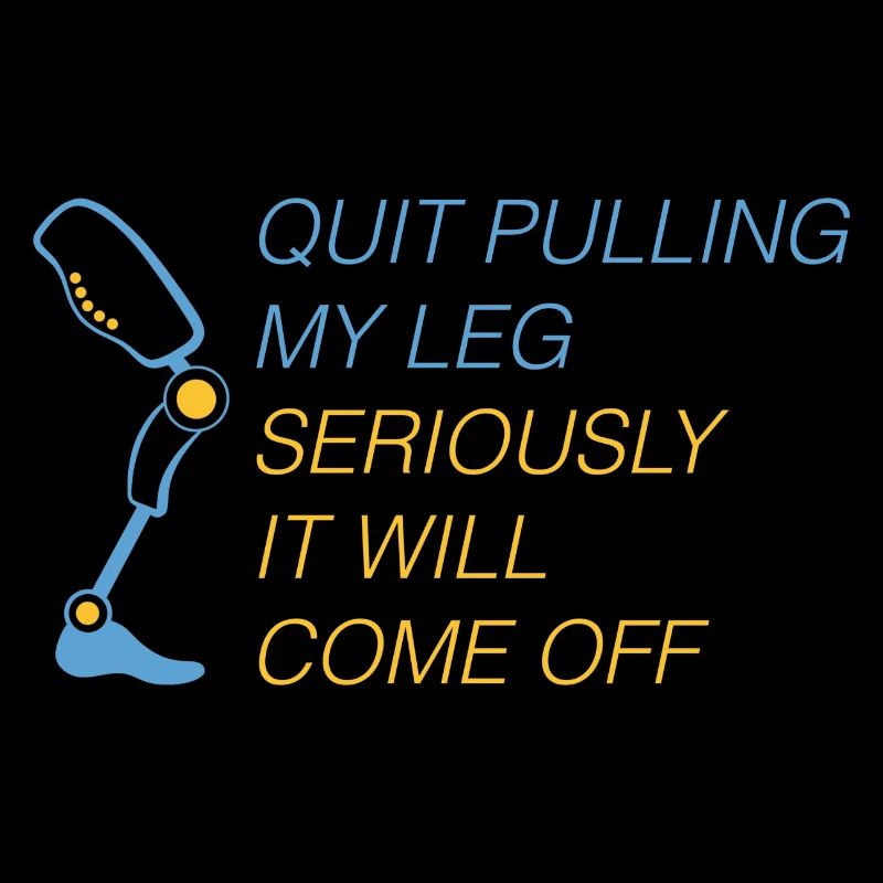 Stop Pulling My Leg Amputee