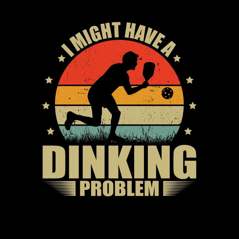I Have A Dinking Problem Funny Dink Pickleball