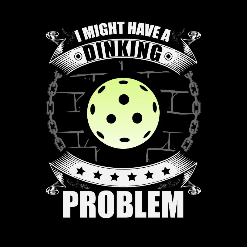 I Have A Dinking Problem Funny Dink Pickleball