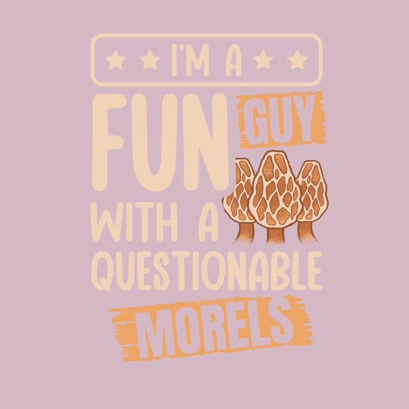 I'm A Fun Guy With Questionable Morels Funny
