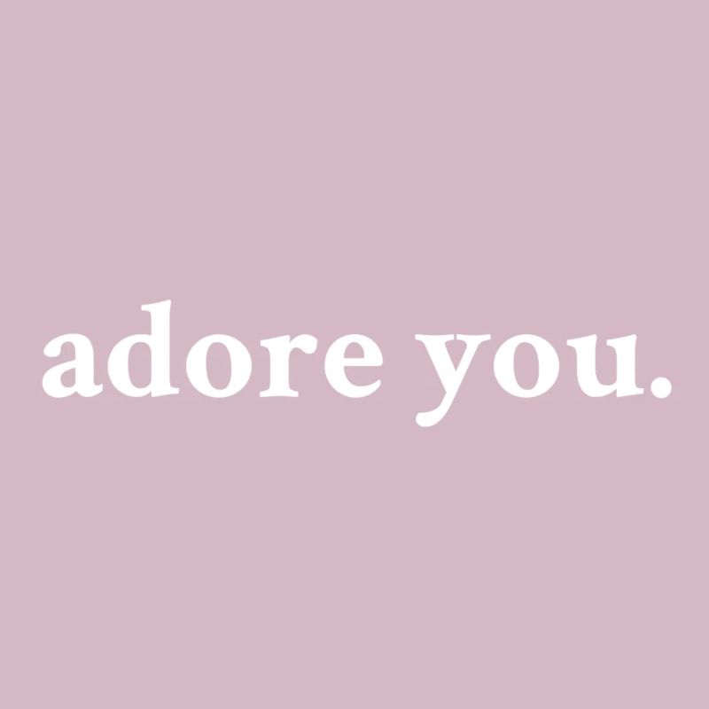 adore you.