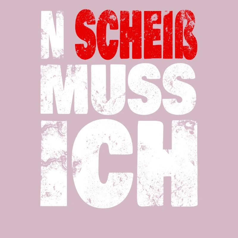 N Scheiß muss ich - Spruch, Sprüche Statement