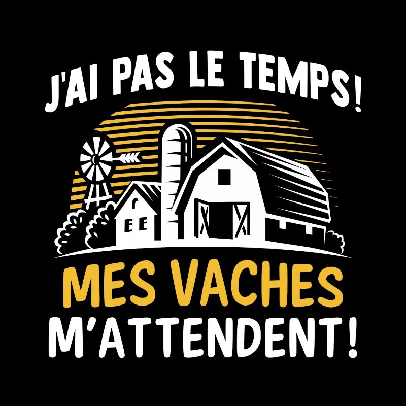 j'ai pas le temps mes vaches m'attendent