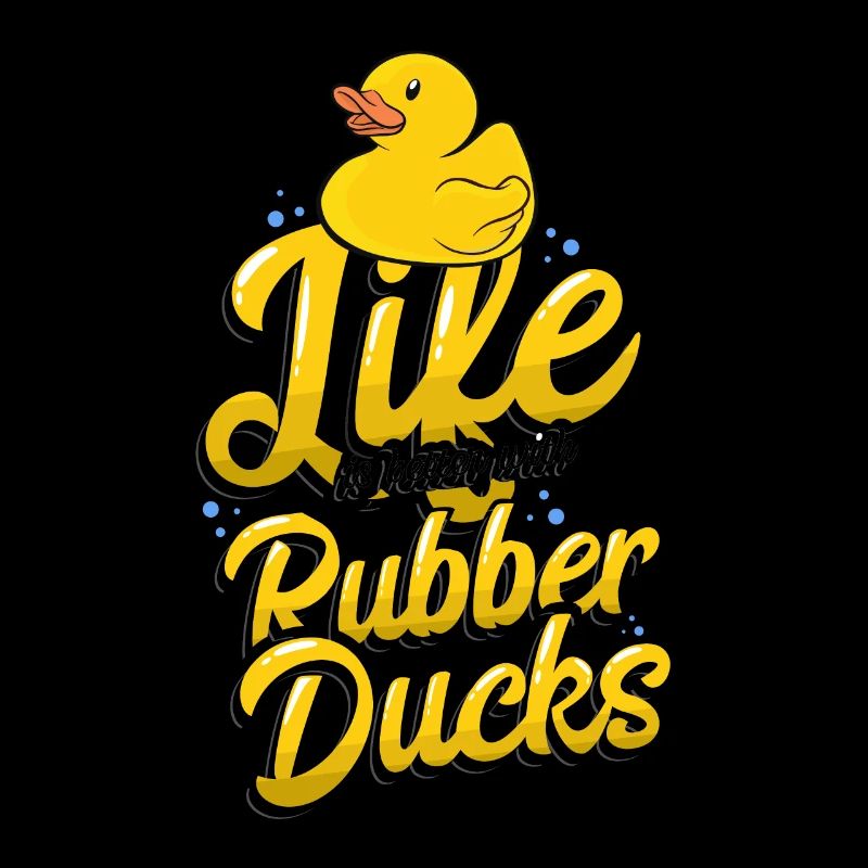 Life is better with Rubber Ducks Gummiente