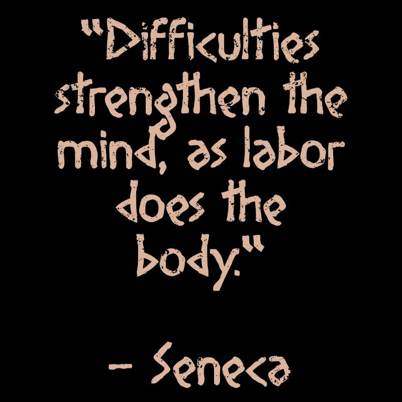 Difficultés force - Citation de Sénèque Sagesse stoïcienne