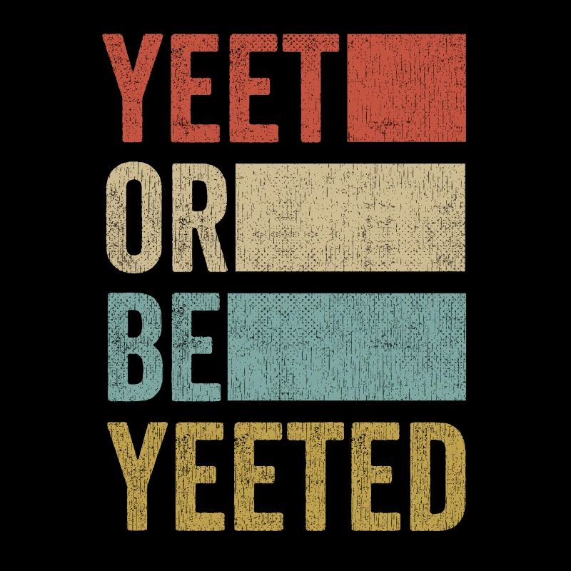 YEET OR BE YEETED Meme Internet Gag Spruch Slogan