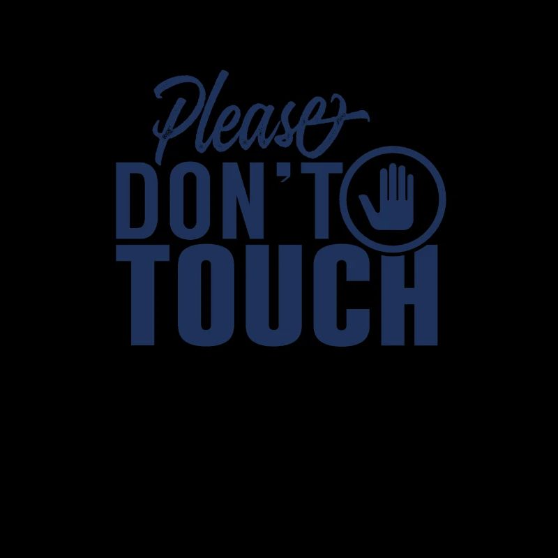 Please do not touch fingers hands away touch