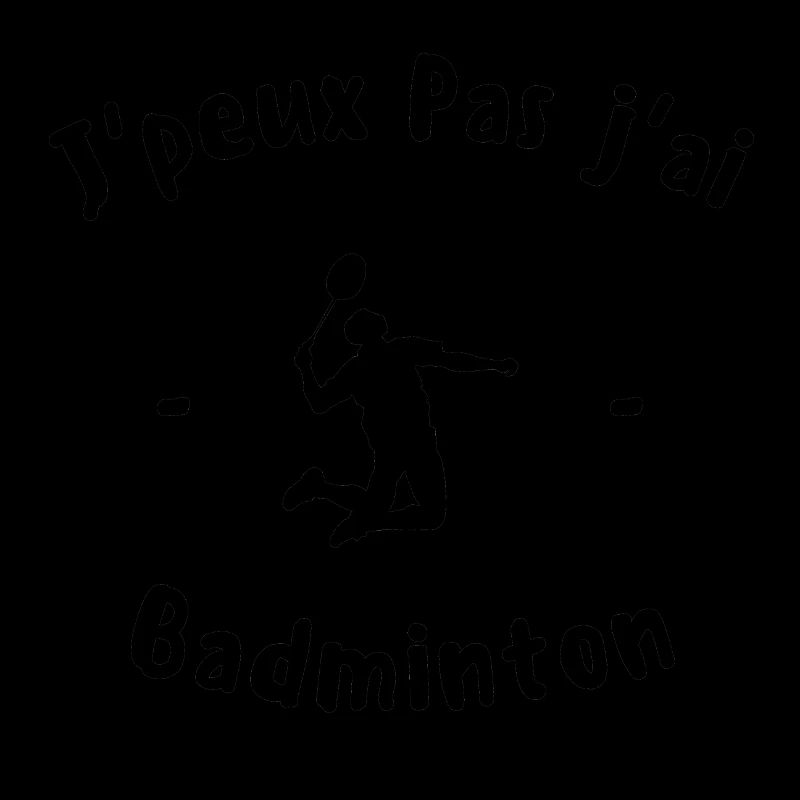 J Peux pas j ai Badminton