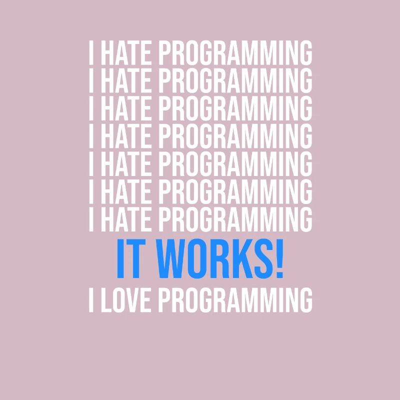 I hate programming - Programmer saying