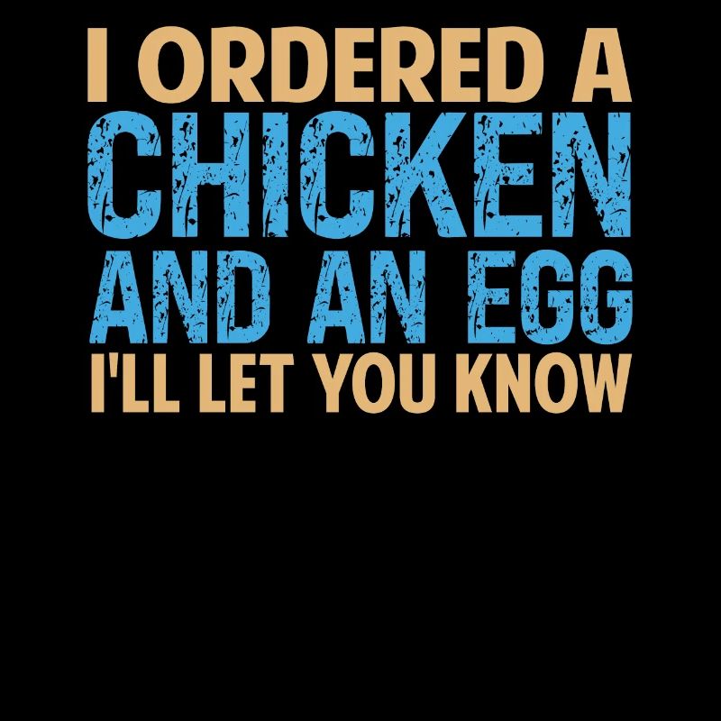 I Ordered A Chicken And An Egg - Papa-Witze