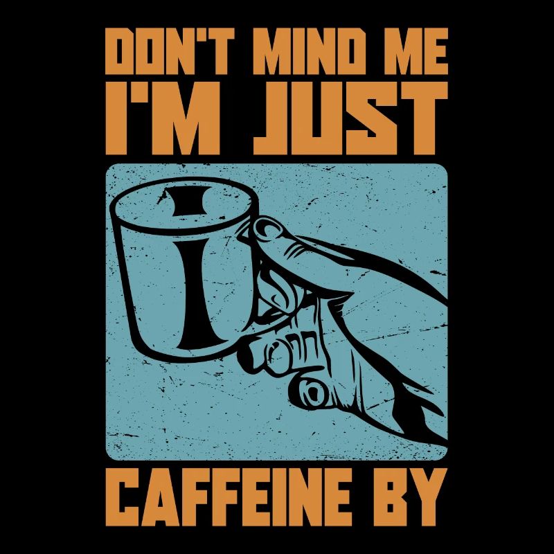 Don't Mind Me. I'm Just Caffeine By - Kaffee-Witze