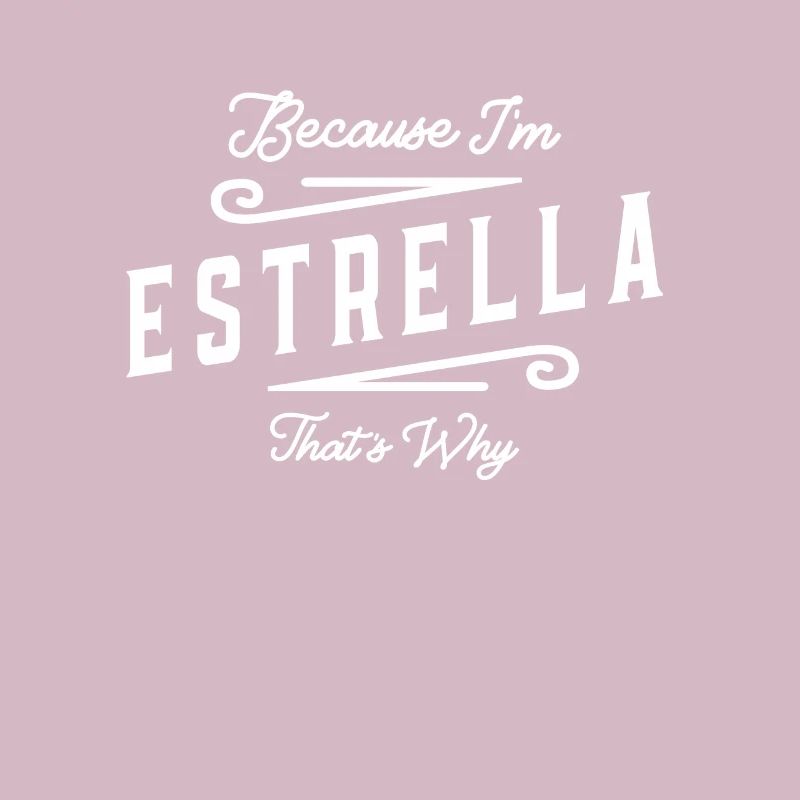 Because I'm Estrella That's Why Personalized Name