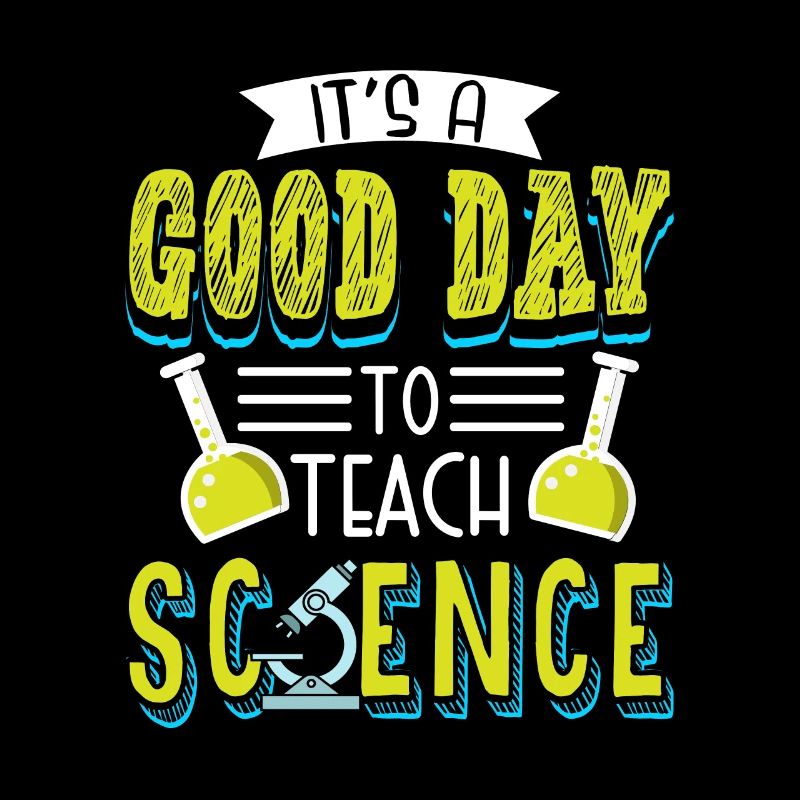 It's A Good Day To Teach Science Wissenschaft