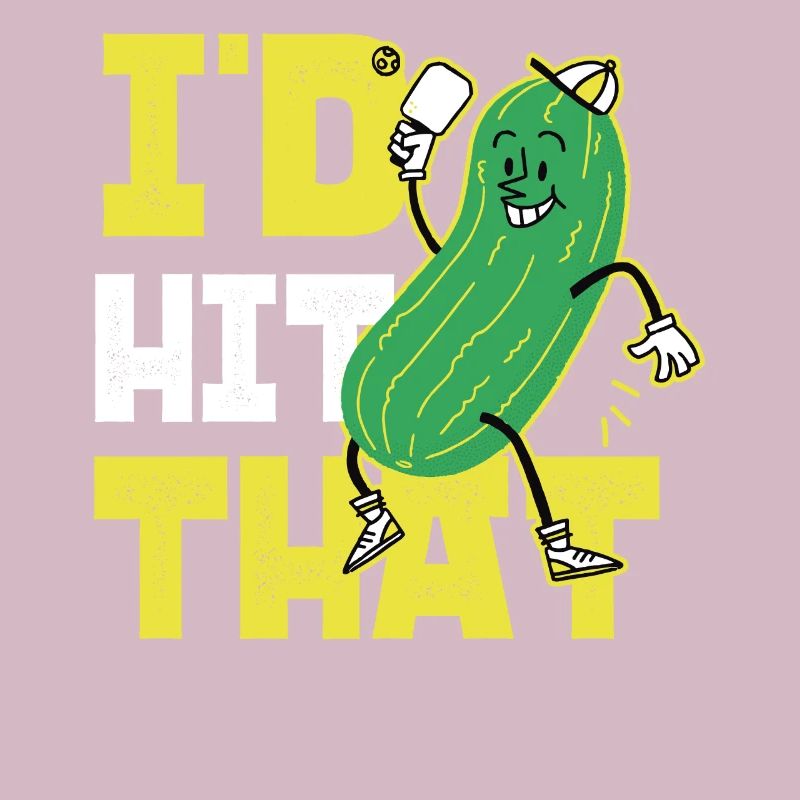 Pickleball Pickle I'd Hit That