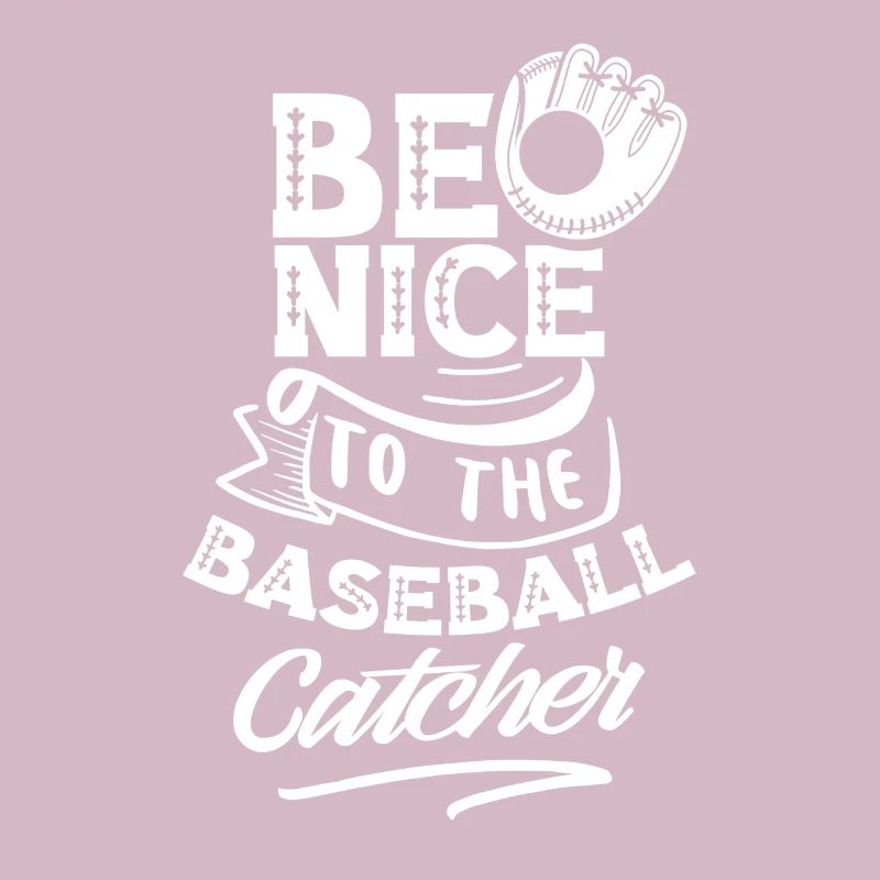 Be nice to baseball catcher baseball