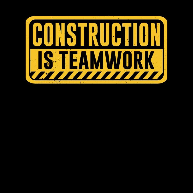 Construction work is teamwork Teamwork Construction site