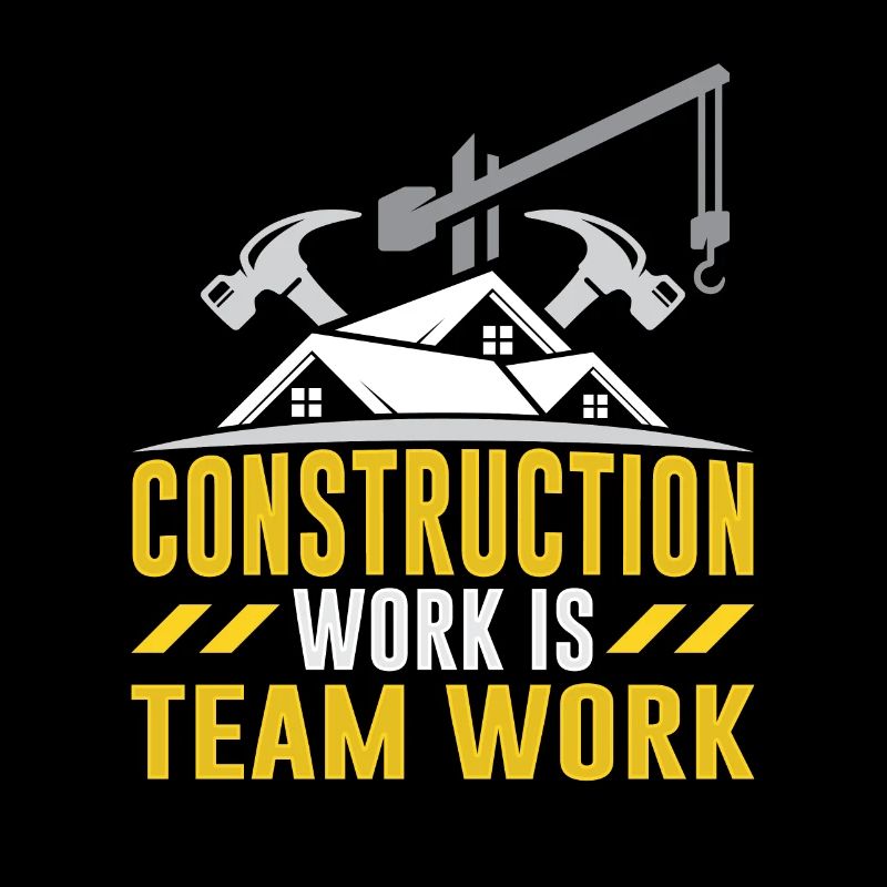 Construction work is teamwork Teamwork Construction site construction