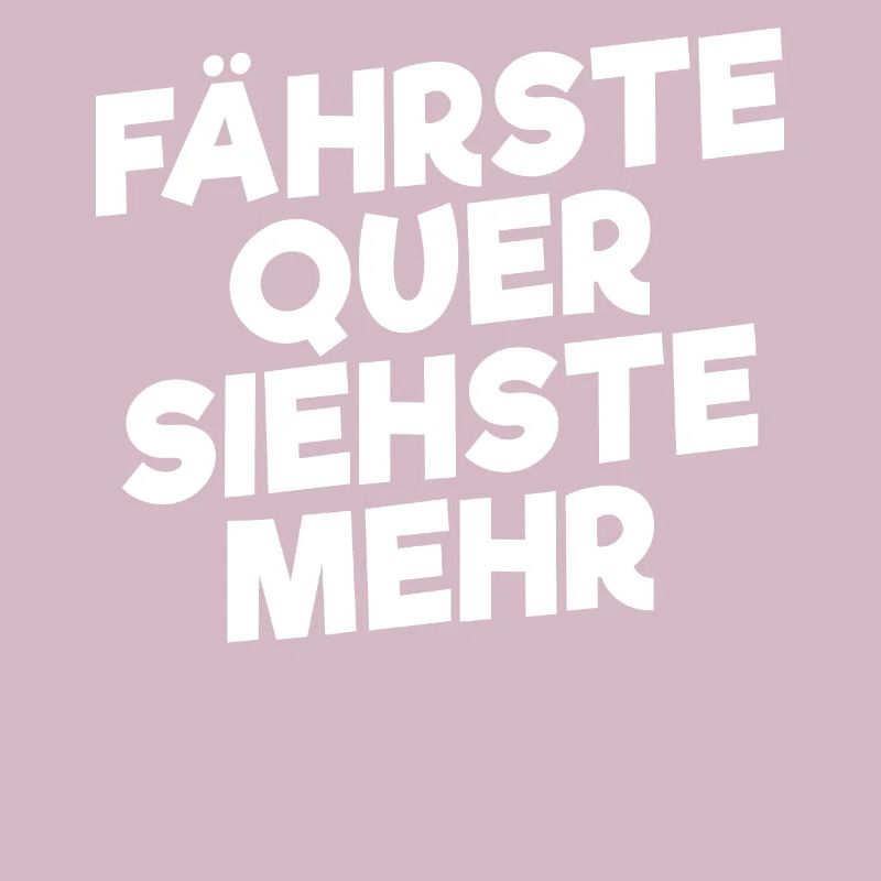 Fährste Quer Siehste Mehr