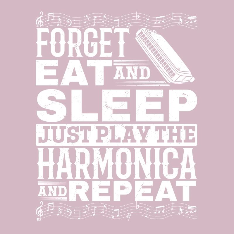 Forget Eat And Sleep Just Play The Harmonica Harmo