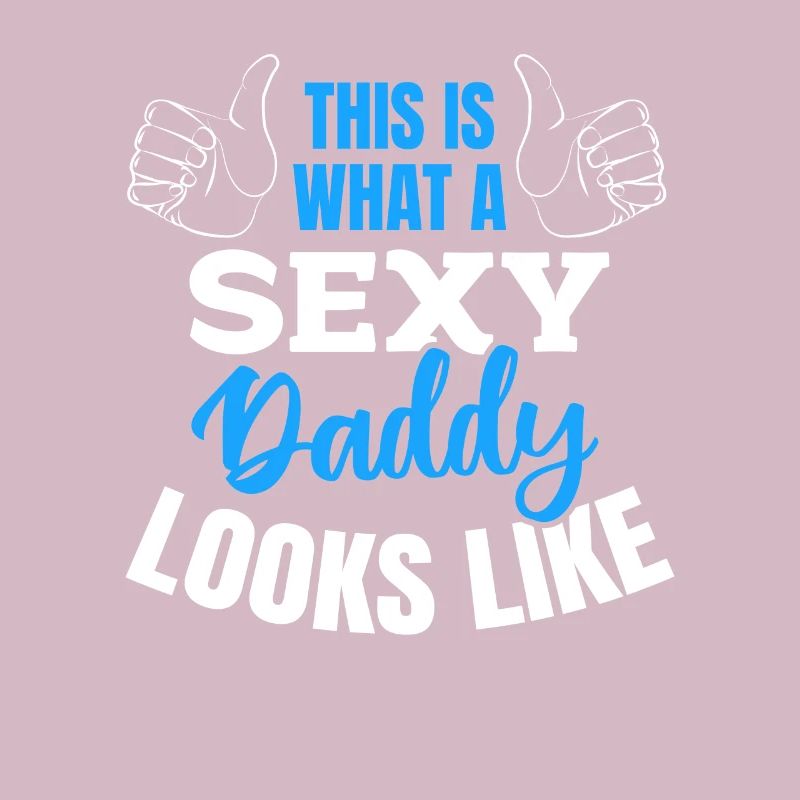Daddy Father's Day - This Is What A Sexy Daddy Loo
