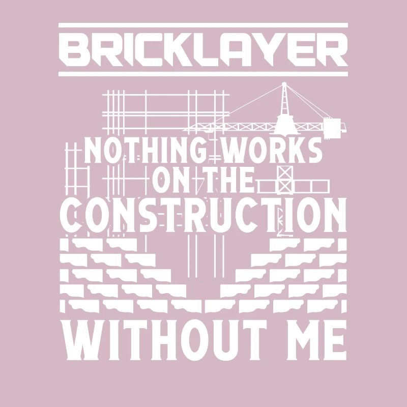 Master Mason Bricklayer Nothing Works Without Me
