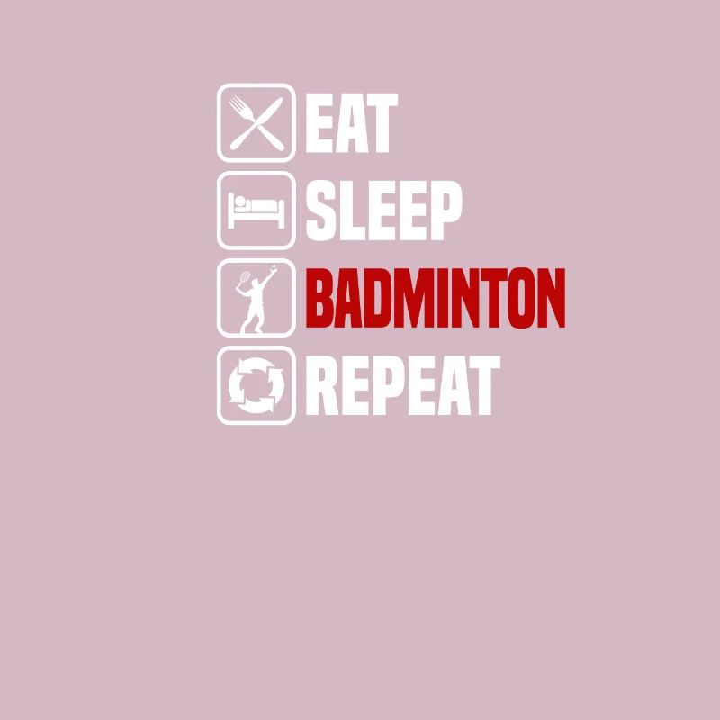 Manger, dormir, répéter le badminton,