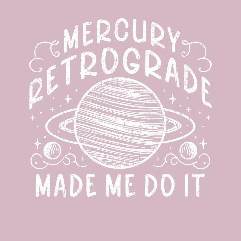 Mercury Retrograde Made Me Do It