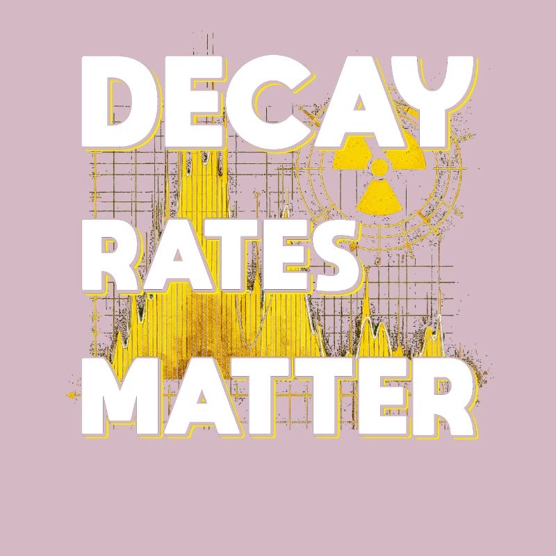 Nuclear Engineer Nuclear Technician Decay Rates Matter