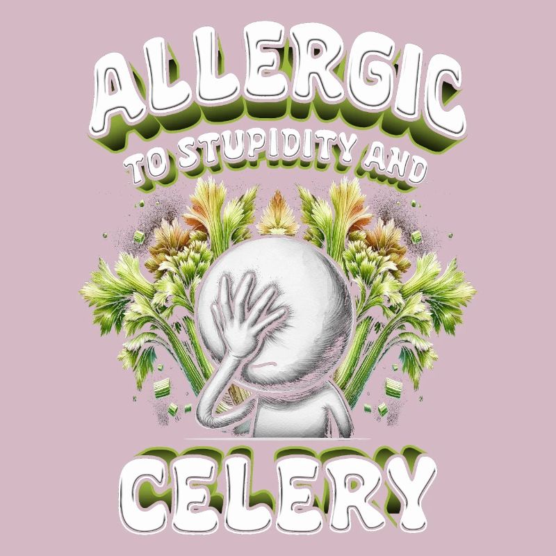 Celery Allergy Allergic To Stupidity And Celery