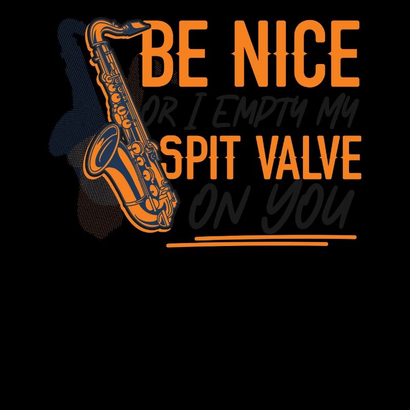 Saxophone Be Nice Or I Empty My
