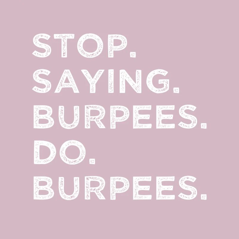 Stop talking – do burpees!