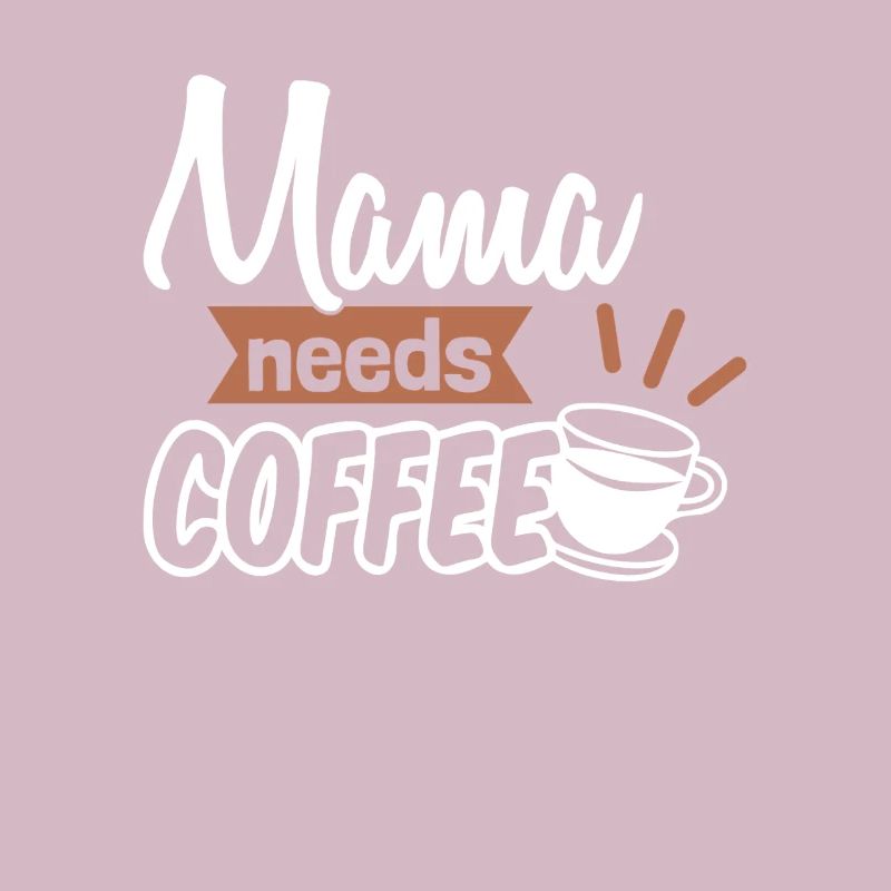 Mama needs Coffee Mütter Kaffeetrinker Kaffee Mama