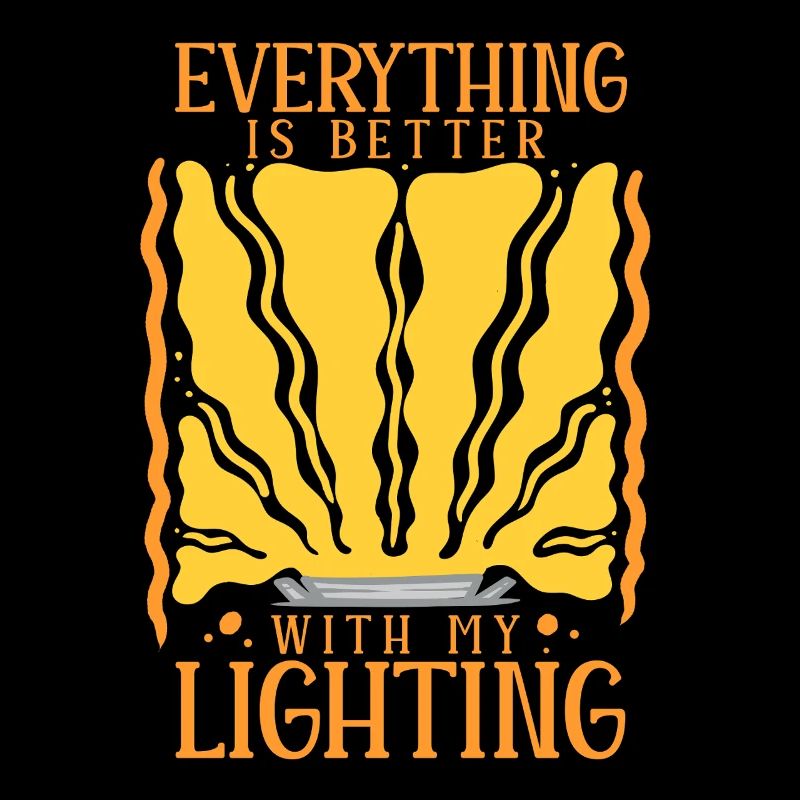 Lichttechniker Everything Is Better With Lighting