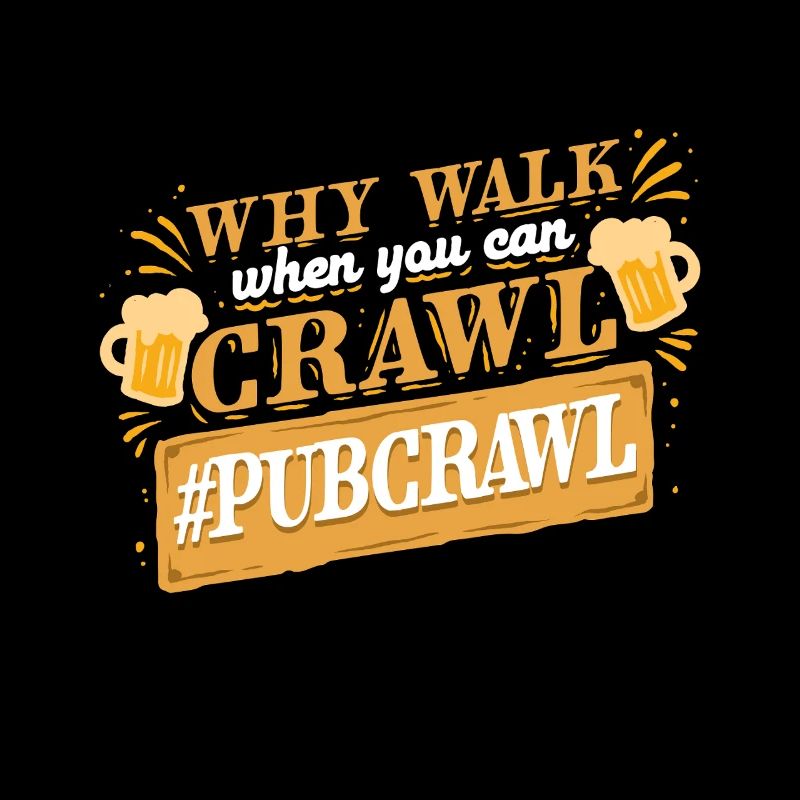Bar Crawl Pub Crawl Why Walk When You Can Crawl