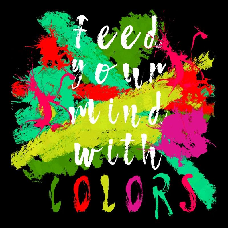 "Feed your mind with colors" Spruch Toleranz bunt