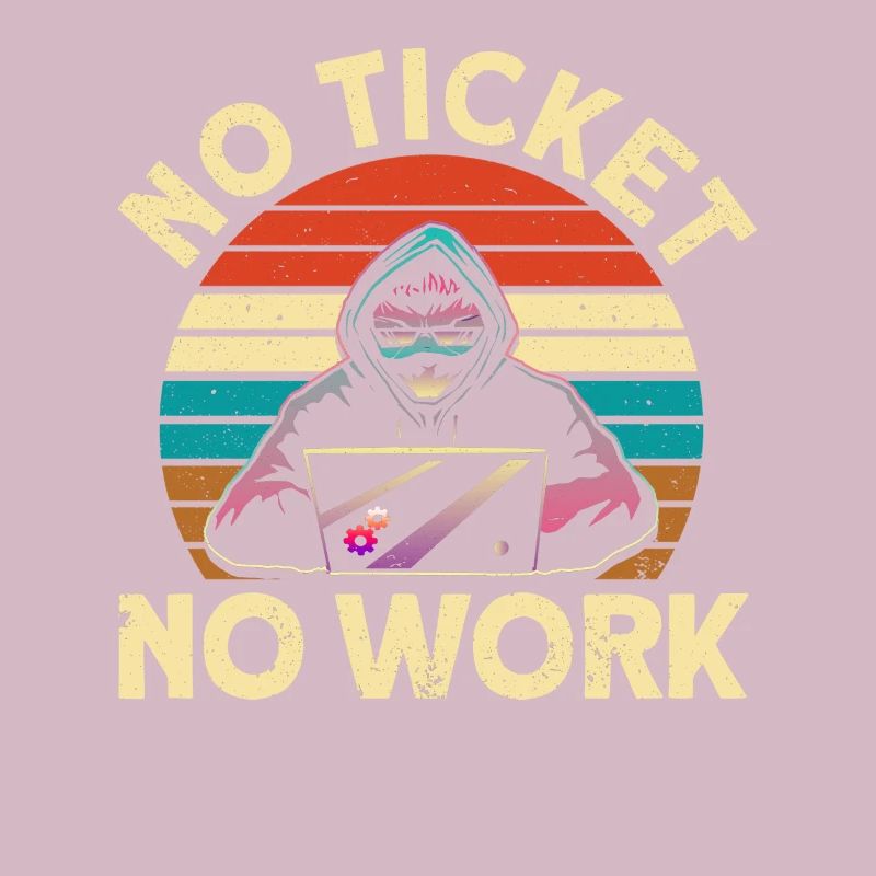 No ticket, no work sysadmin