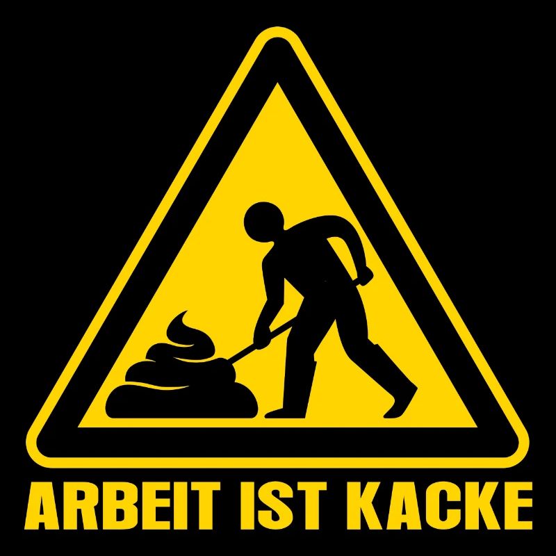 Arbeit ist kacke