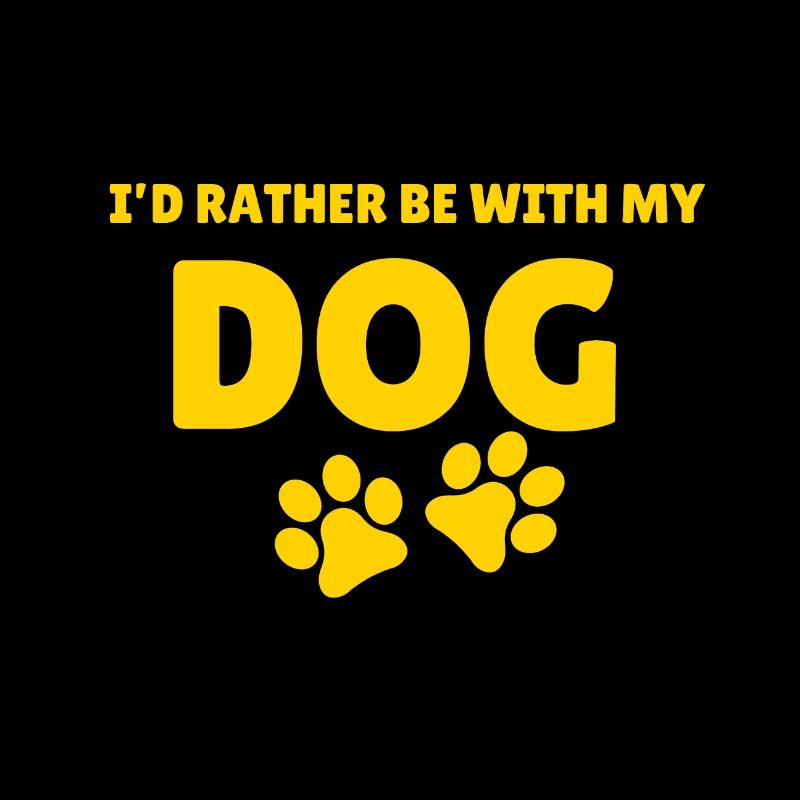 I would rather be with my dog