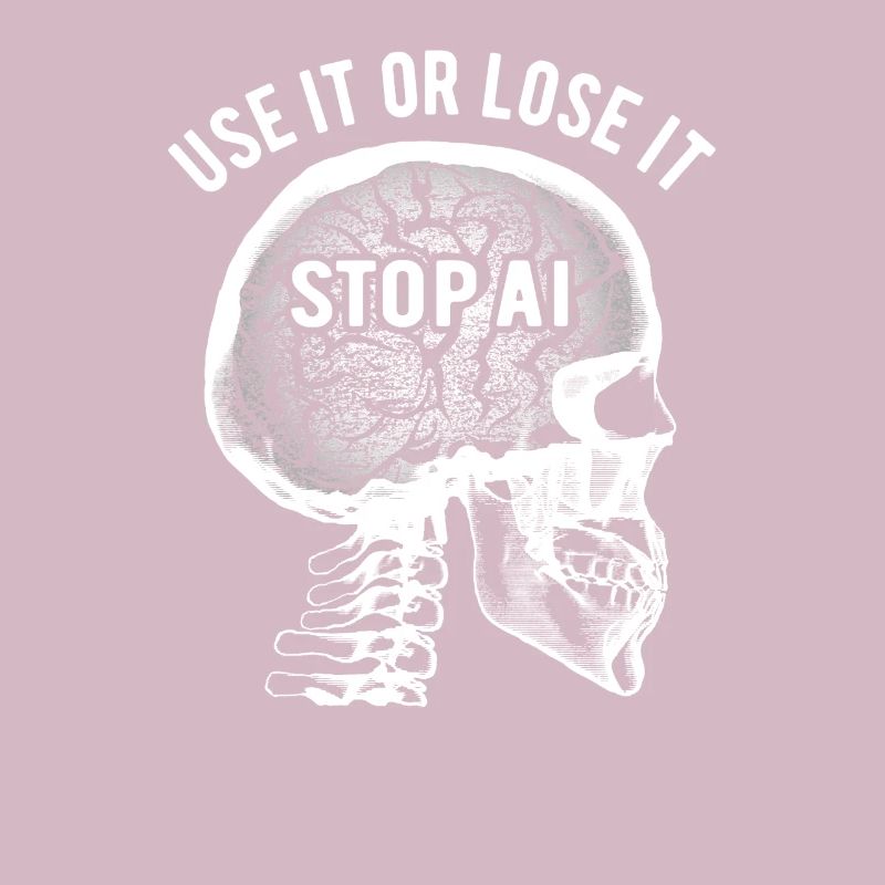 Use it or lose it, Artificial Intelligence, Stop AI