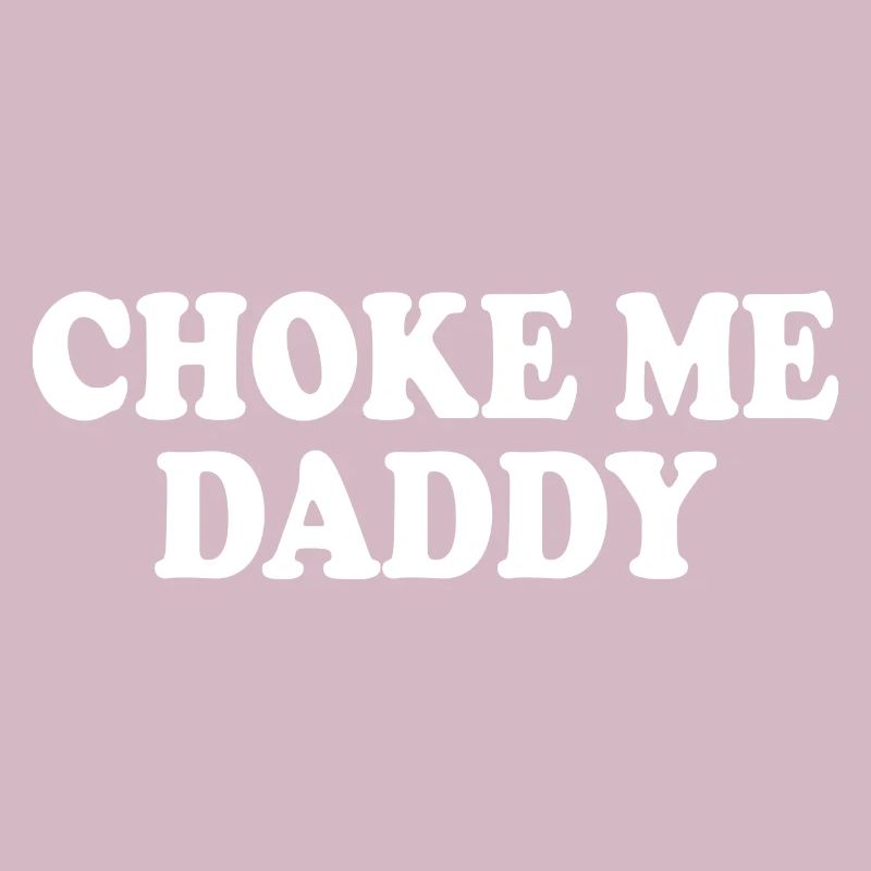 Choke me daddy