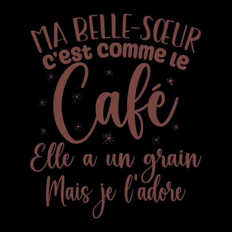 Ma belle-sœur c'est comme le café