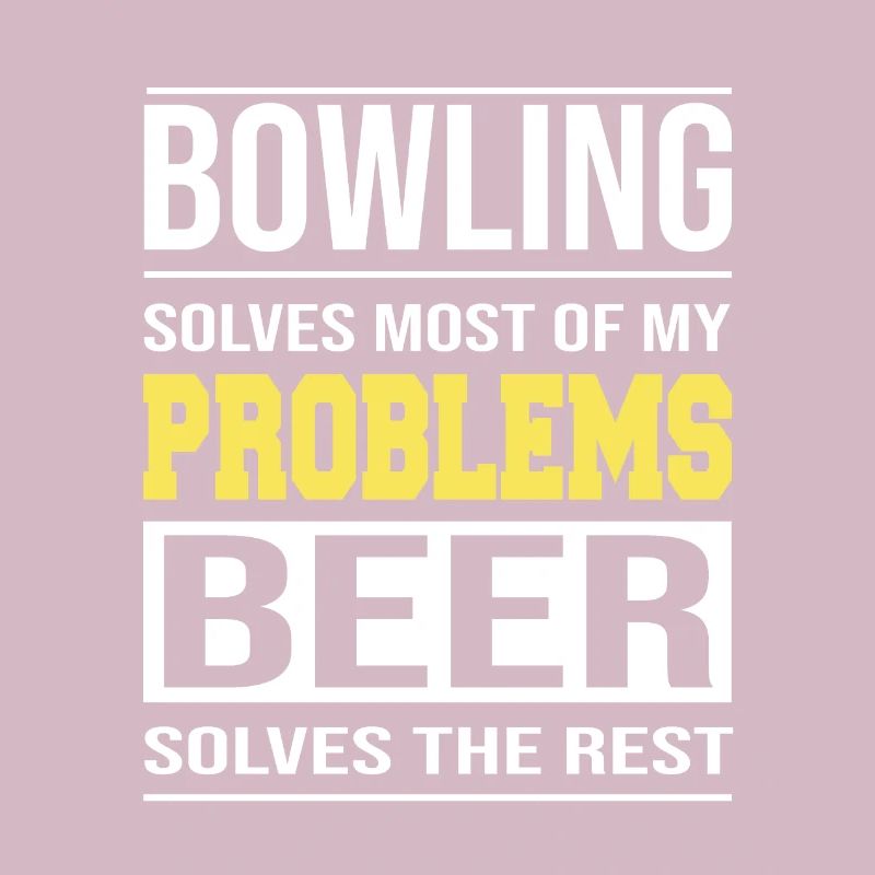 Bowling solves most of my problems Design
