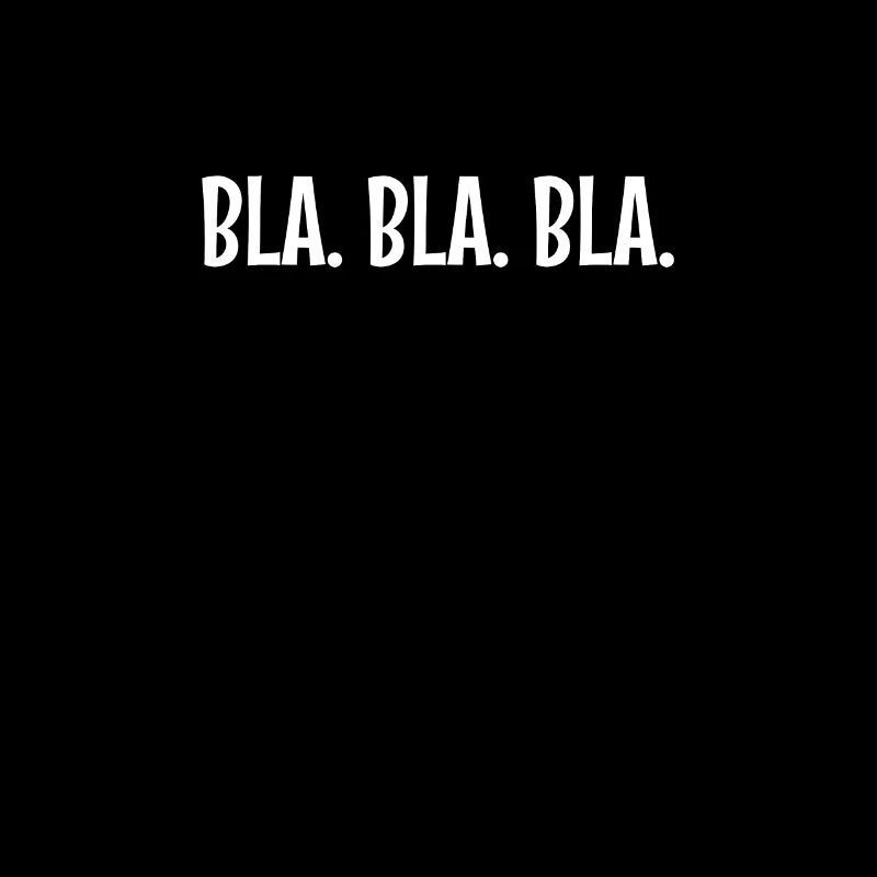 Bla Bla Bla - Fun Shirt cheeky funny gift idea