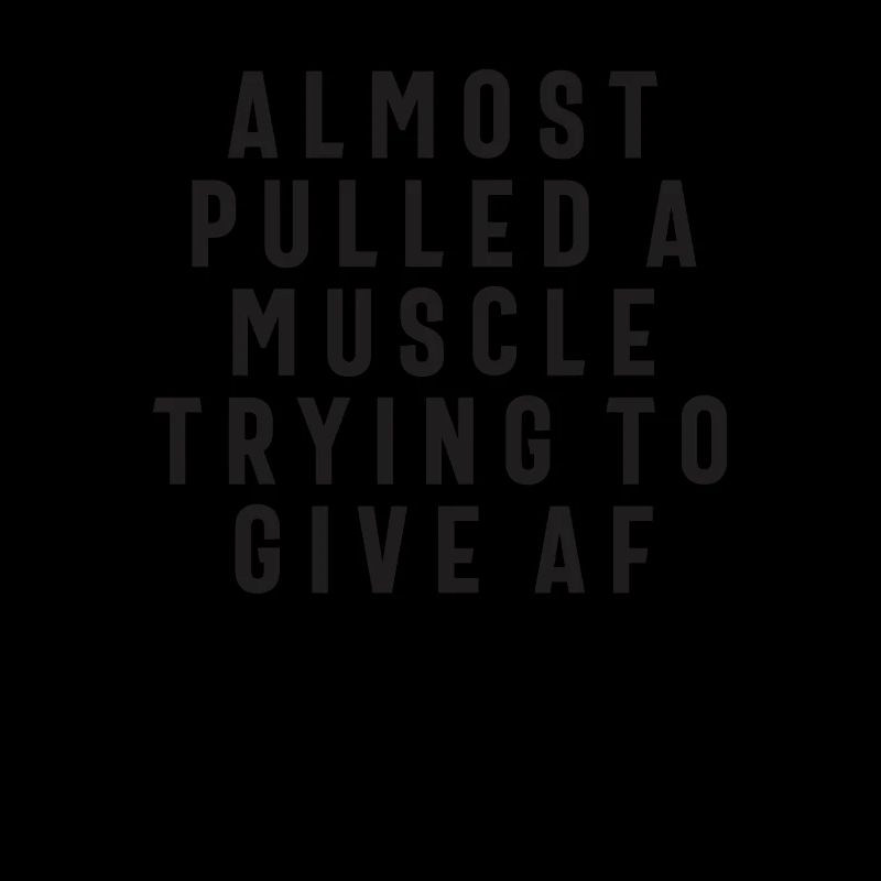 Almost Pulled a Muscle Trying to Give AF