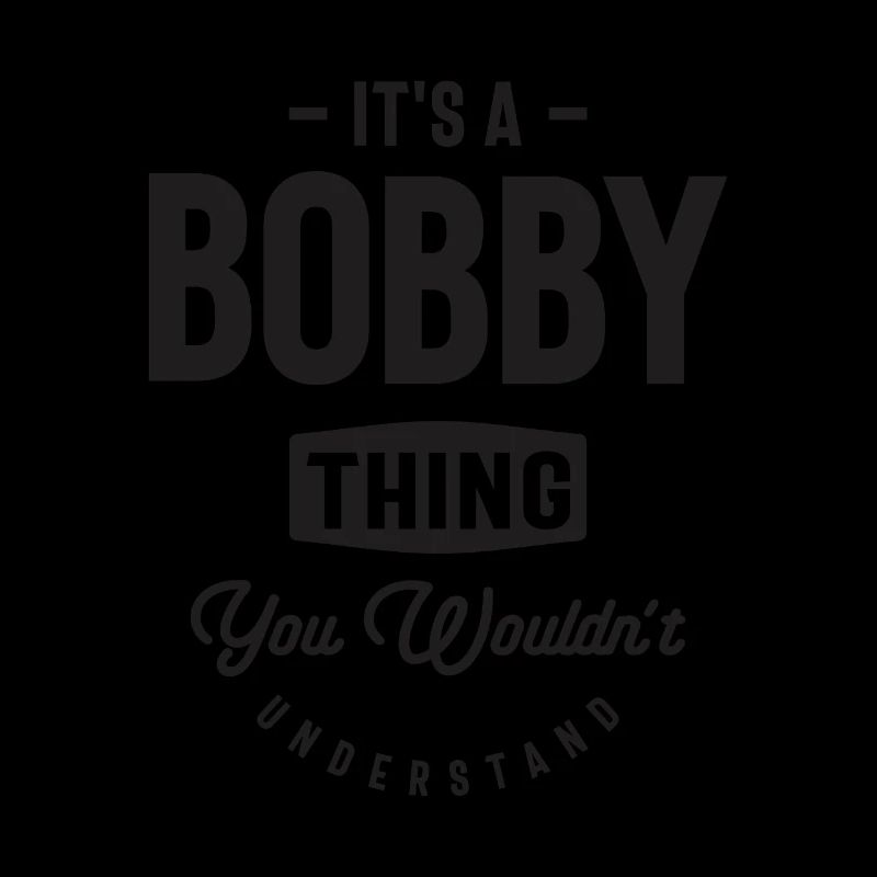 It’s a Bobby Thing - Nom Bobby