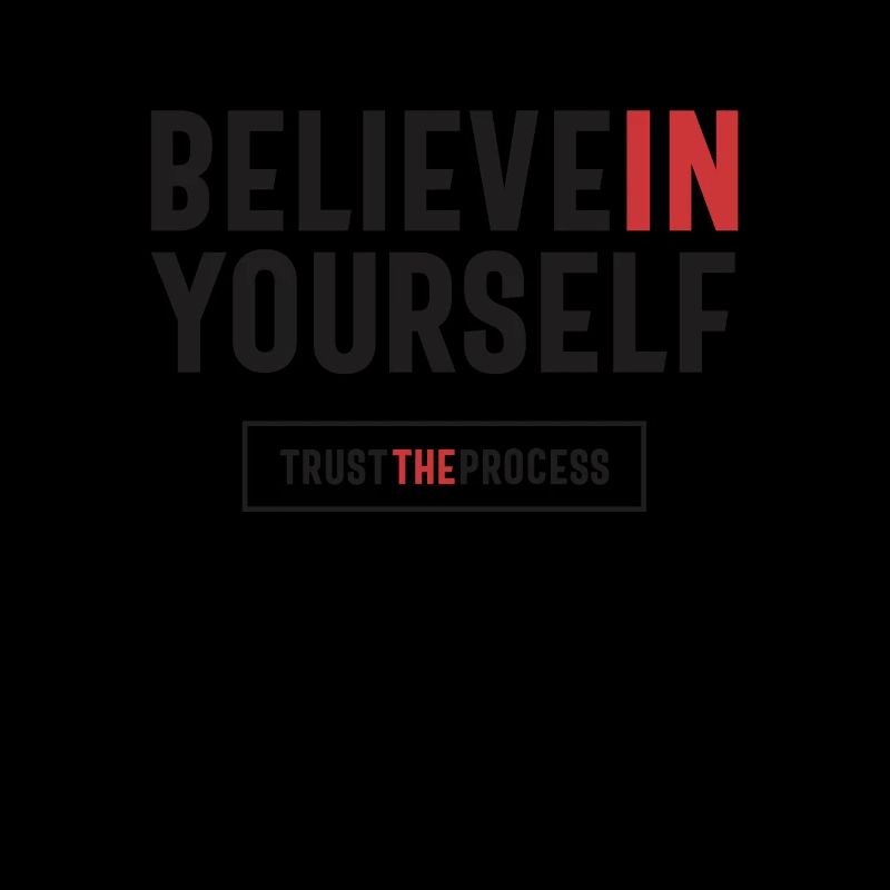 Bilieve in Yourself Trust The Process - Positive