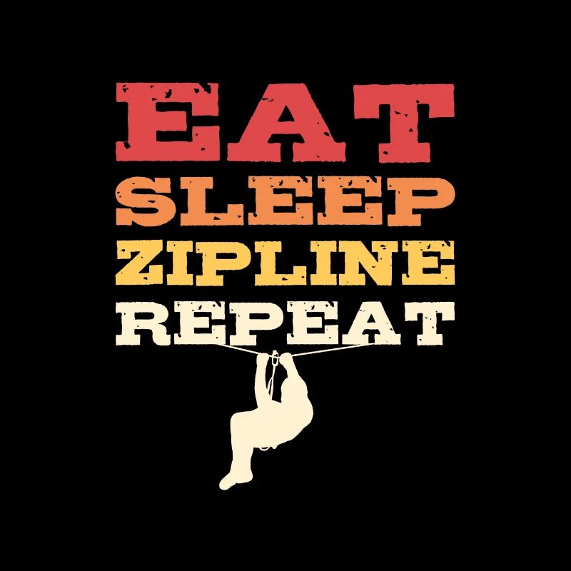 Eat Sleep Zipline Repeat Zip line Zip Lining