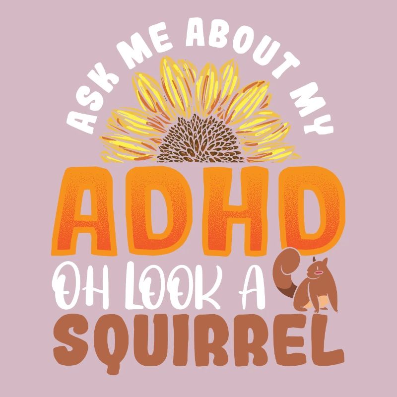 Ask Me About My ADHD Oh Look a Squirrel ADHD