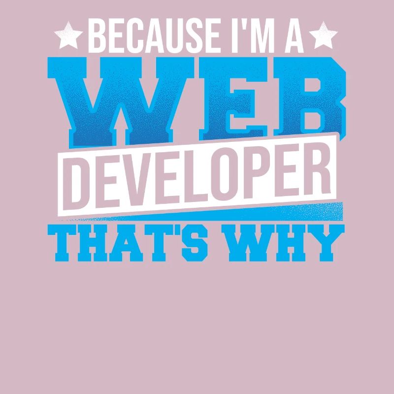 Programming Cause I'm A Web Developer That's Why