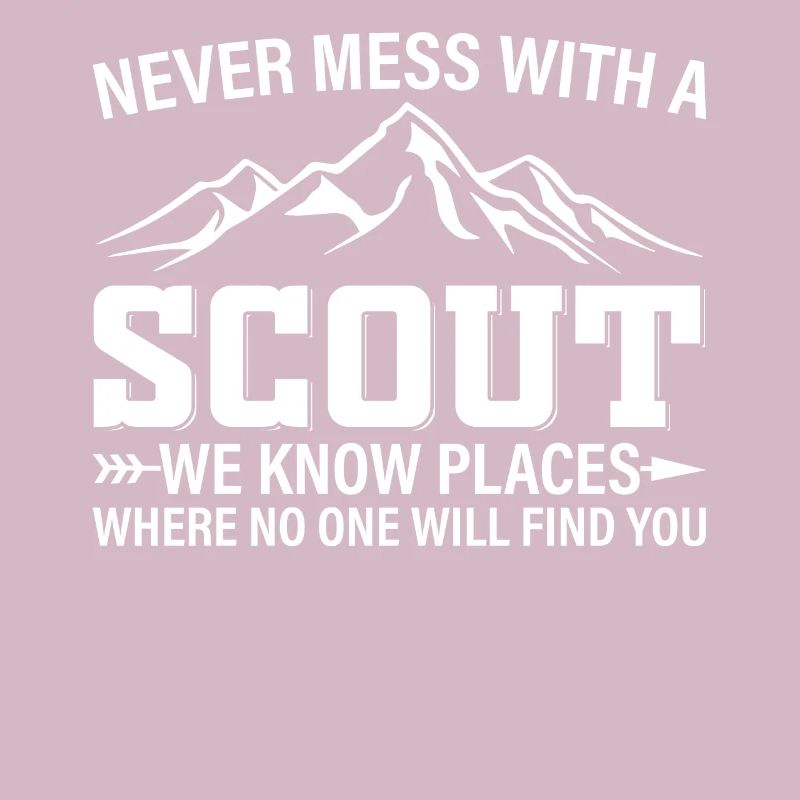 Never Mess With A Scout We Know Places - Scouting
